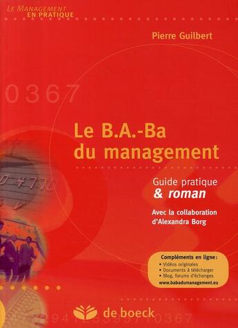 Couverture du livre « Le B.A.-Ba du management : guide pratique & roman » de Pierre Guilbert aux éditions De Boeck Superieur