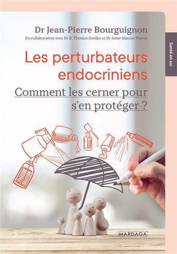 Couverture du livre « Les perturbateurs endocriniens ; mieux les cerner pour mieux s'en protéger » de Jean-Pierre Bourguignon et Thomas Zoeller aux éditions Mardaga Pierre