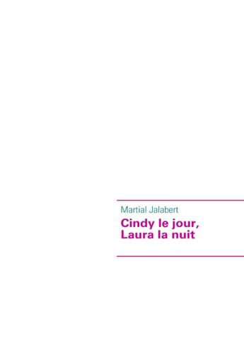 Couverture du livre « Cindy le jour, Laura la nuit » de Martial Jalabert aux éditions Books On Demand