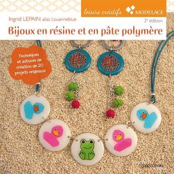 Couverture du livre « Bijoux en résine et en pâte polymère (2e édition) » de Ingrid Lepain aux éditions Creapassions.com