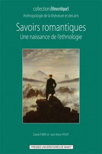 Couverture du livre « Savoirs romantiques ; une naissance de l'ethnologie » de Daniel Fabre aux éditions Pu De Nancy