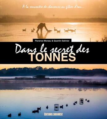 Couverture du livre « Dans le secret des tonnes ; à la découverte de la chasse au gibier d'eau » de Florence Moreau et Quentin Salinier aux éditions Sud Ouest Editions