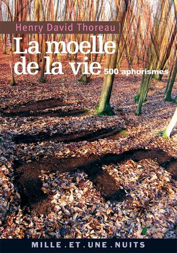 Couverture du livre « La moelle de la vie - 500 aphorismes » de Thoreau Henry David aux éditions Mille Et Une Nuits