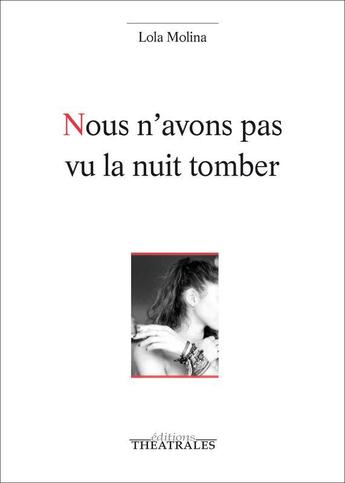 Couverture du livre « Nous n'avons pas vu la nuit tomber » de Lola Molina aux éditions Theatrales