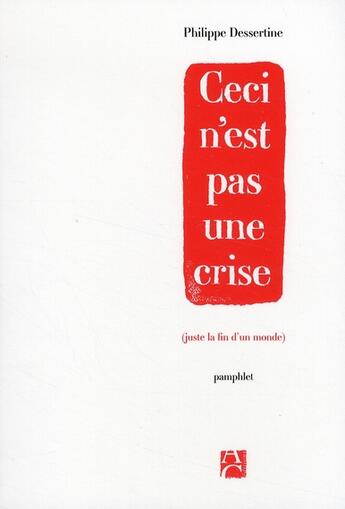 Couverture du livre « Ceci n'est pas une crise (juste la fin du monde) » de Philippe Dessertine aux éditions Anne Carriere