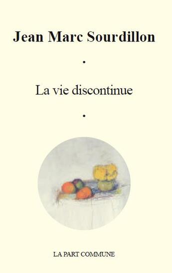 Couverture du livre « La vie discontinue » de Jean Marc Sourdillon aux éditions La Part Commune