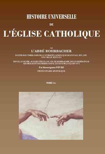 Couverture du livre « Histoire universelle de l'Eglise catholique » de René François Rohrbacher aux éditions Saint-remi