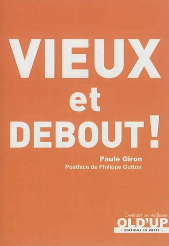 Couverture du livre « Vieux et debout ! » de Paule Giron aux éditions In Press