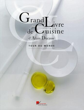 Couverture du livre « Grand livre de cuisine d'Alain Ducasse ; tour du monde » de Alain Ducasse aux éditions Alain Ducasse