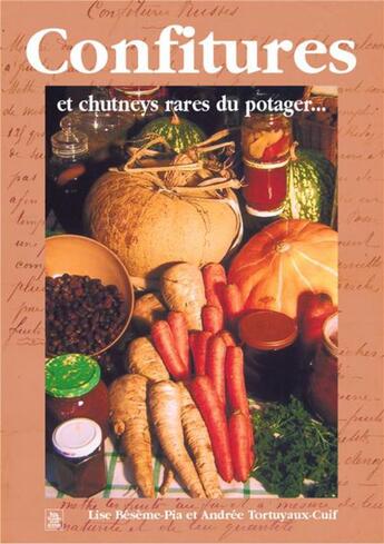 Couverture du livre « Confitures et chutneys rares du potager... » de Lise Beseme-Piat et Andree Tortuyaux-Cuif aux éditions Editions Sutton