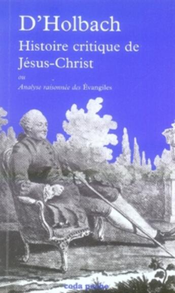 Couverture du livre « Histoire critique de jésus-christ » de D' Holbach aux éditions Coda