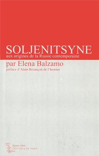 Couverture du livre « Soljenitsyne aux origines de la russie contemporaine » de Elena Balzamo aux éditions Editions De Paris