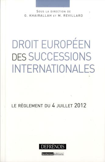Couverture du livre « Droit européen des successions ; le règlement du 4 juillet 2012 » de Georges Khairallah et Mariel Revillard aux éditions Defrenois