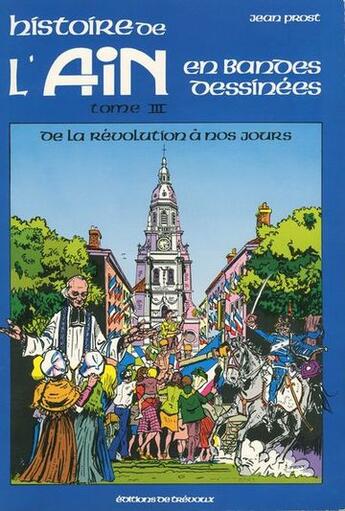 Couverture du livre « Histoire de l'Ain en bandes dessinées Tome 3 ; de la Révolution à nos jours » de Serge Prost aux éditions Trevoux