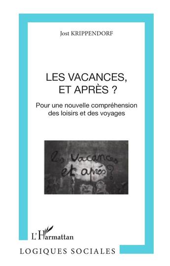 Couverture du livre « Vacances et après ? pour une nouvelle comprehension des loisirs et des voyages » de Jost Krippendorf aux éditions L'harmattan