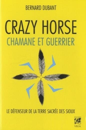 Couverture du livre « Crazy horse ; chamane et guerrier » de Bernard Dubant aux éditions Vega