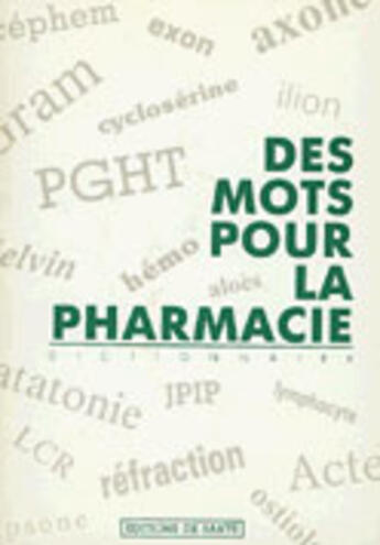 Couverture du livre « Des mots pour la pharmacie » de Andre Boucherle et Louisette Josserand aux éditions Editions De Sante