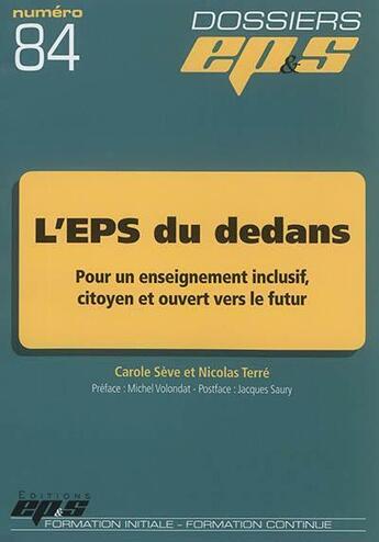 Couverture du livre « DOSSIERS EPS T.84 ; L'EPS du dedans : pour un enseignement inclusif, citoyen et ouvert vers le futur » de Carole Seve et Nicolas Terre aux éditions Eps