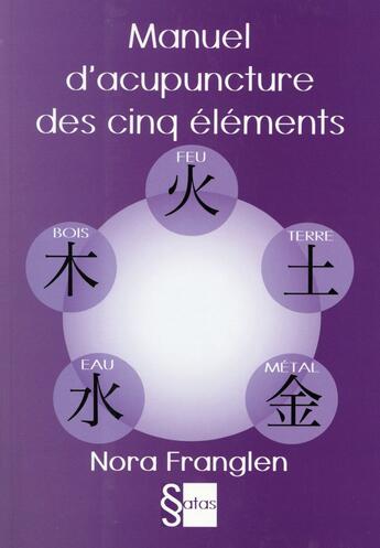 Couverture du livre « Manuel D'Acupuncture Des Cinq Elements » de Franglen N aux éditions Satas