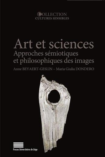 Couverture du livre « Arts et sciences ; approches sémiotiques et philosophiques des images » de Anne Beyaert-Geslin aux éditions Pulg