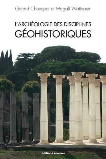 Couverture du livre « L'archéologie des disciplines géohistoriques » de Gerard Chouquer et Magali Watteaux aux éditions Errance