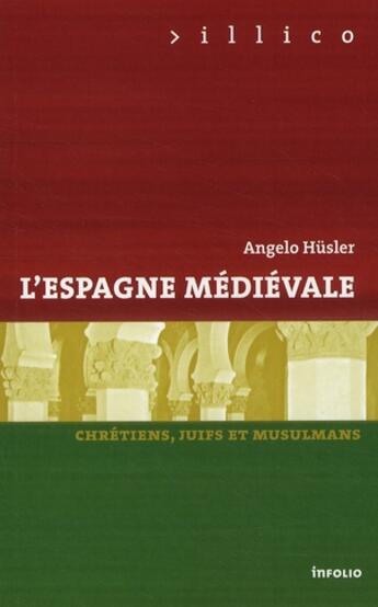 Couverture du livre « L'Espagne médiévale ; chrétiens, juifs et musulmans » de Angelo Husler aux éditions Infolio