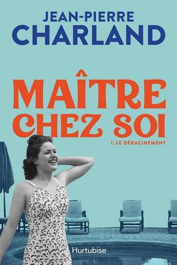 Couverture du livre « Maître chez soi Tome 1 : le déracinement » de Jean-Pierre Charland aux éditions Hurtubise