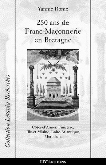 Couverture du livre « 250 ans de franc-maconnerie en bretagne » de Yannic Rome aux éditions Liv'editions
