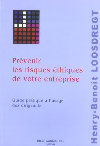 Couverture du livre « Prevenir Les Risques Ethiques De Votre Entreprise. Guide Pratique A L'Usage Des Dirigeants » de Loosdregt Henry aux éditions Julhiet