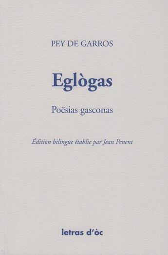 Couverture du livre « Eglogas poesias gasconas edition bilingue etablie par jean penent » de Pey De Garros aux éditions Letras D'oc