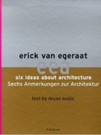 Couverture du livre « Erick Van Egeraat Six Ideas About Architecture /Anglais » de Sudjic Deyan aux éditions Birkhauser