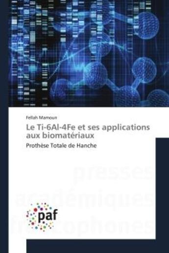 Couverture du livre « Le Ti-6Al-4Fe et ses applications aux biomatériaux : Prothèse Totale de Hanche » de Mamoun Fellah aux éditions Editions Universitaires Europeennes