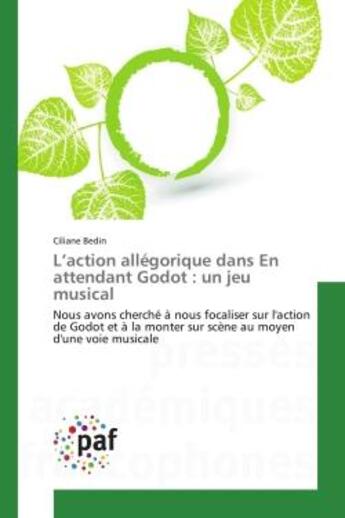 Couverture du livre « L'action allegorique dans en attendant godot : un jeu musical - nous avons cherche a nous focaliser » de Bedin Ciliane aux éditions Presses Academiques Francophones