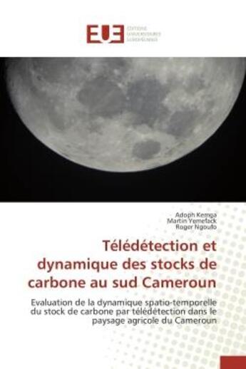 Couverture du livre « Teledetection et dynamique des stocks de carbone au sud cameroun - evaluation de la dynamique spatio » de Kemga/Yemefack aux éditions Editions Universitaires Europeennes