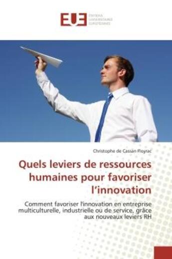 Couverture du livre « Quels leviers de ressources humaines pour favoriser l'innovation : Comment favoriser l'innovation en entreprise multiculturelle, industrielle ou de service » de Christophe Floyrac aux éditions Editions Universitaires Europeennes