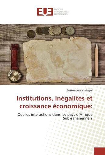 Couverture du livre « Institutions, inegalites et croissance economique: » de Naimbayel Djekonde aux éditions Editions Universitaires Europeennes