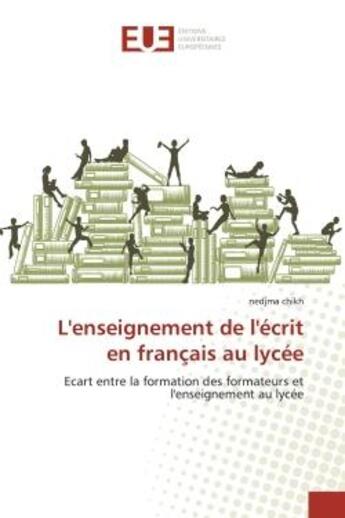 Couverture du livre « L'enseignement de l'ecrit en francais au lycee - ecart entre la formation des formateurs et l'enseig » de Chikh Nedjma aux éditions Editions Universitaires Europeennes