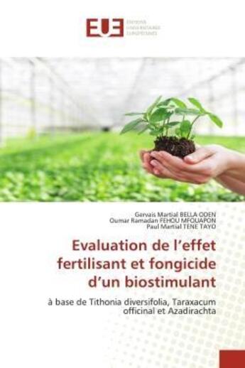 Couverture du livre « Evaluation de l'effet fertilisant et fongicide d'un biostimulant : à base de Tithonia diversifolia, Taraxacum officinal et Azadirachta » de Gervais Martial Bella Oden et Oumar Ramadan Fehou Mfouapon et Paul Martial Tene Tayo aux éditions Editions Universitaires Europeennes