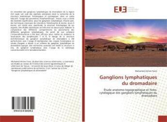 Couverture du livre « Ganglions lymphatiques du dromadaire - etude anatomo-topographique et histo-cytologique des ganglion » de Fares Mohamed aux éditions Editions Universitaires Europeennes