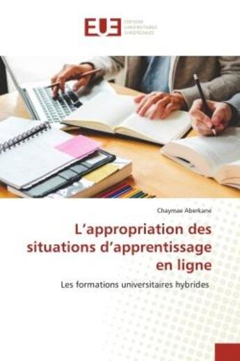 Couverture du livre « L'appropriation des situations d'apprentissage en ligne - les formations universitaires hybrides » de Aberkane Chaymae aux éditions Editions Universitaires Europeennes