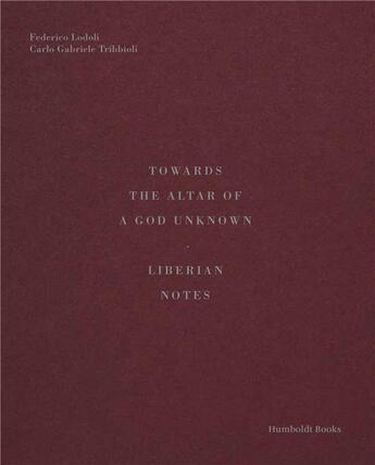 Couverture du livre « Towards the altar of a god unknown - liberian notes » de Lodoli & Tribbioli aux éditions Humboldt Books