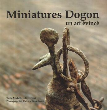 Couverture du livre « Miniatures Dogon ; un art évincé » de Michele Odeye-Finzi et Thierry Berot-Inard aux éditions L'anthropo