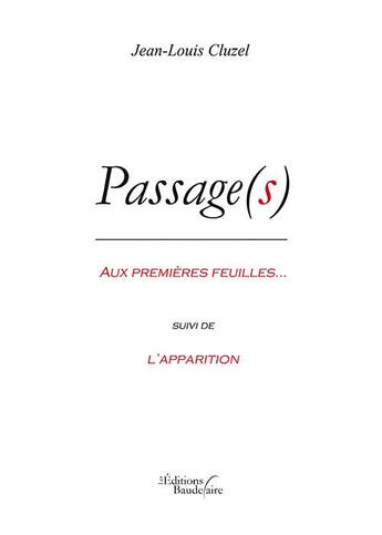 Couverture du livre « Passage(s) ; aux premières feuilles ; l'apparition » de Jean-Louis Cluzel aux éditions Baudelaire