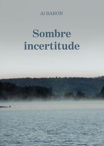 Couverture du livre « Sombre incertitude » de Al Baron aux éditions Baudelaire