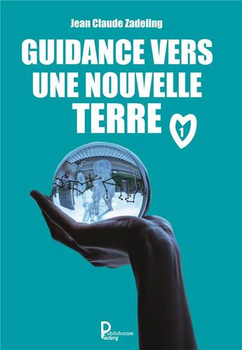 Couverture du livre « Guidance vers une nouvelle terre » de Jean-Claude Zadeling aux éditions Publishroom