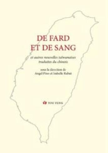 Couverture du livre « De fard et de sang - et autres nouvelles taiwanaises traduites du chinois » de A. Pino Et I. Rabut aux éditions You Feng