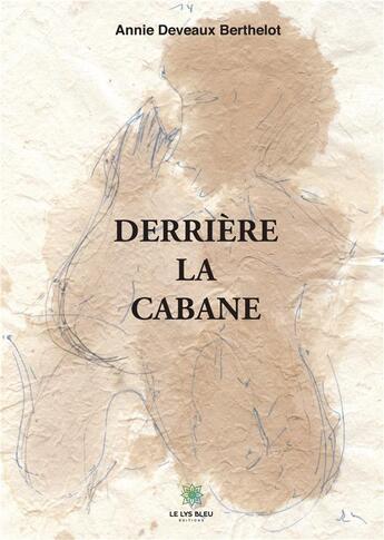 Couverture du livre « Dérrière la cabane » de Annie Deveaux Berthelot aux éditions Le Lys Bleu