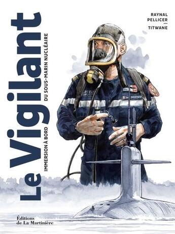 Couverture du livre « Le vigilant : Immersion à bord du sous-marin nucléaire » de Titwane et Raynal Pellicer aux éditions La Martiniere