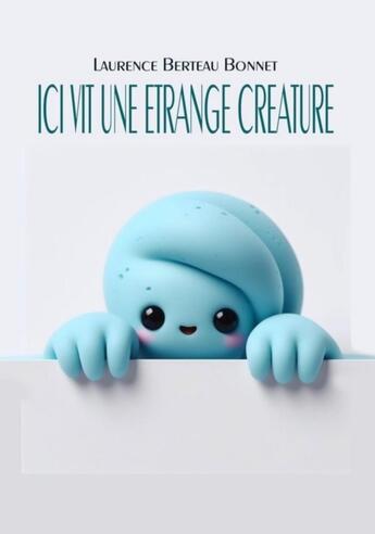 Couverture du livre « Ici vit une étrange créature » de Laurence Berteau-Bonnet aux éditions Librinova