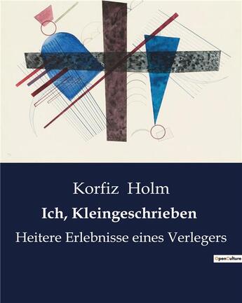 Couverture du livre « Ich, Kleingeschrieben : Heitere Erlebnisse eines Verlegers » de Korfiz Holm aux éditions Culturea